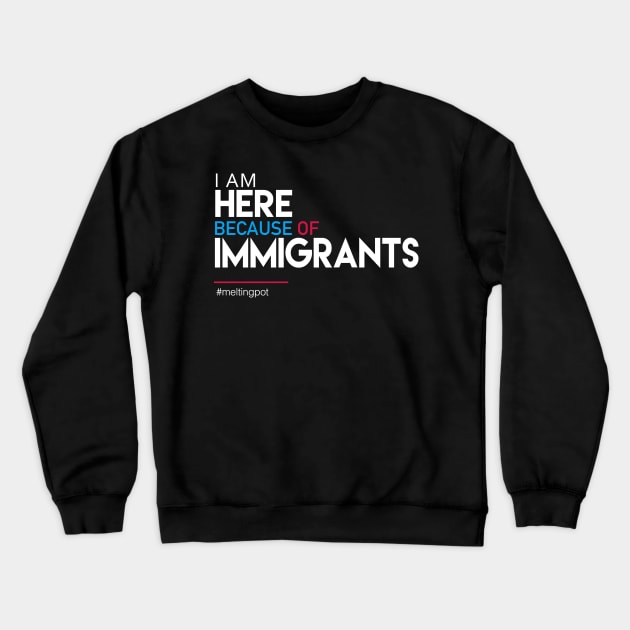 I'm Here Because of Immigrants Crewneck Sweatshirt by Boots